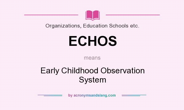 What does ECHOS mean? It stands for Early Childhood Observation System