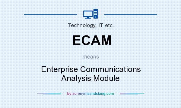 What does ECAM mean? It stands for Enterprise Communications Analysis Module