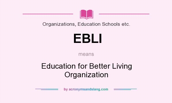 What does EBLI mean? It stands for Education for Better Living Organization