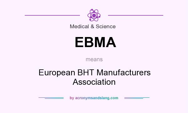 What does EBMA mean? It stands for European BHT Manufacturers Association