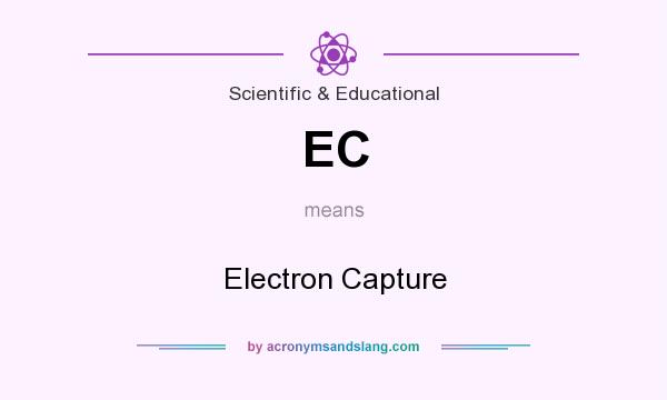 What does EC mean? It stands for Electron Capture