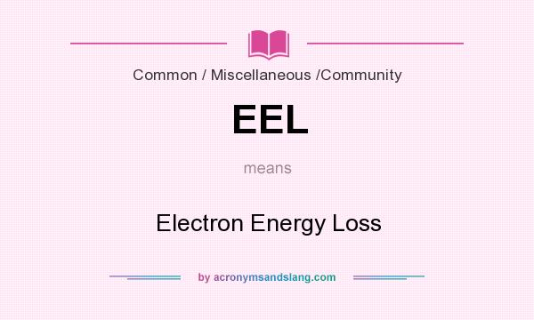 What does EEL mean? It stands for Electron Energy Loss