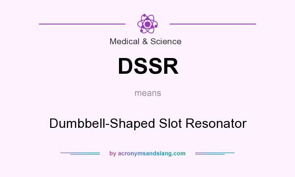What does DSSR mean? It stands for Dumbbell-Shaped Slot Resonator