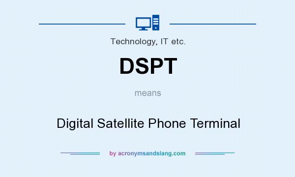 What does DSPT mean? It stands for Digital Satellite Phone Terminal