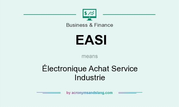 What does EASI mean? It stands for Électronique Achat Service Industrie