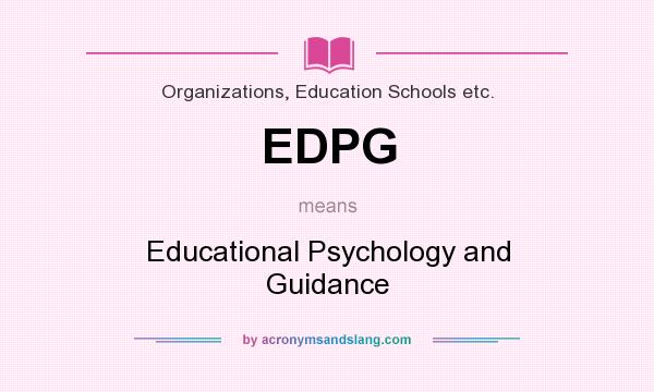 What does EDPG mean? It stands for Educational Psychology and Guidance
