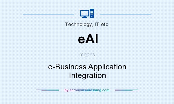 What does eAI mean? It stands for e-Business Application Integration
