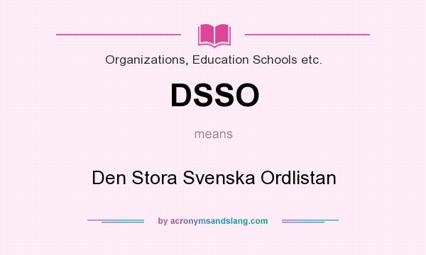 What does DSSO mean? It stands for Den Stora Svenska Ordlistan