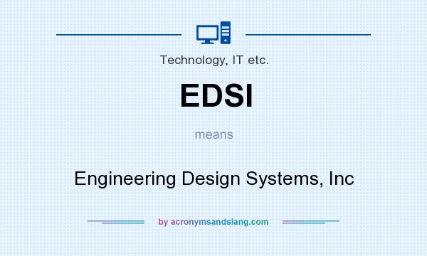 What does EDSI mean? It stands for Engineering Design Systems, Inc