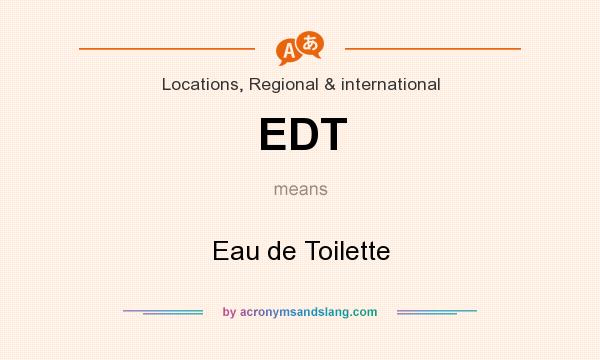 What does EDT mean? It stands for Eau de Toilette