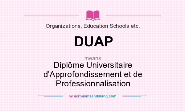 What does DUAP mean? It stands for Diplôme Universitaire d`Approfondissement et de Professionnalisation