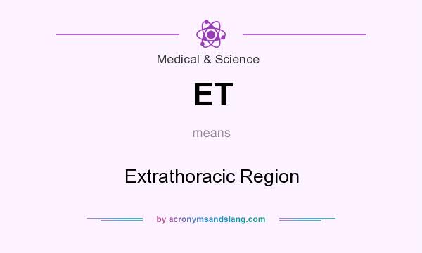 What does ET mean? It stands for Extrathoracic Region