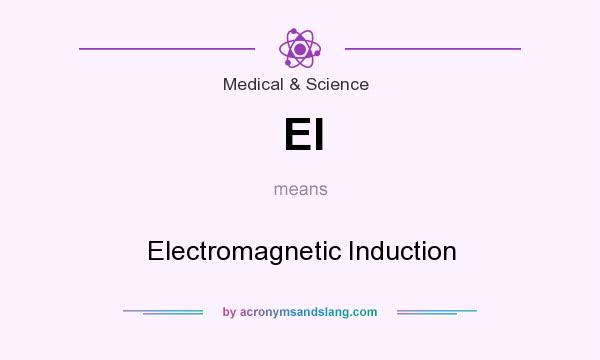 What does EI mean? It stands for Electromagnetic Induction