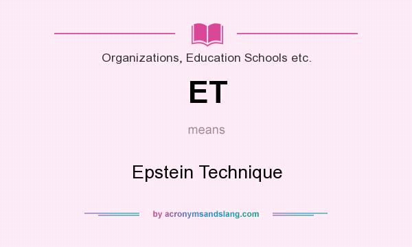 What does ET mean? It stands for Epstein Technique