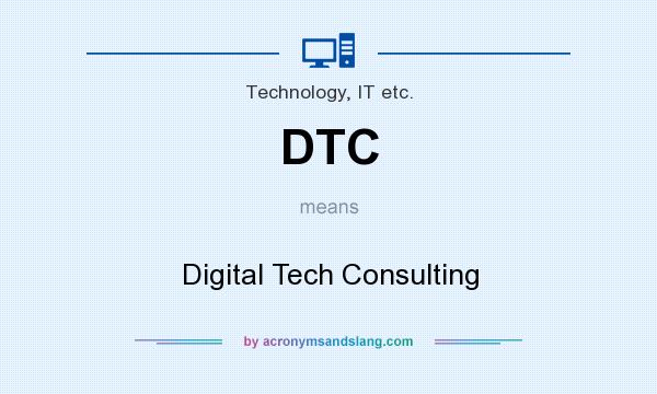 What does DTC mean? It stands for Digital Tech Consulting