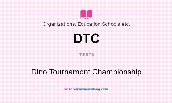 What does DTC mean? It stands for Dino Tournament Championship