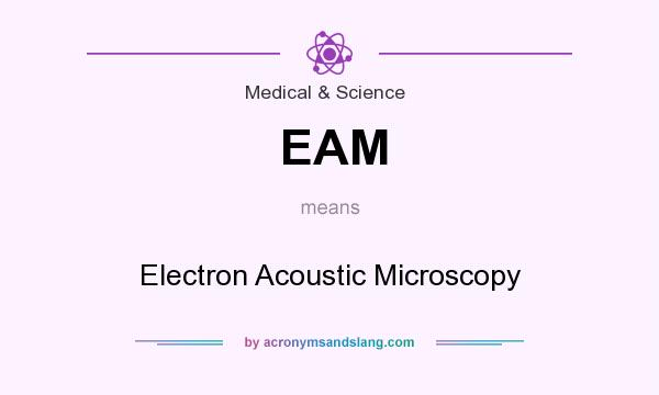What does EAM mean? It stands for Electron Acoustic Microscopy