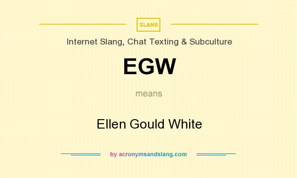 What does EGW mean? It stands for Ellen Gould White