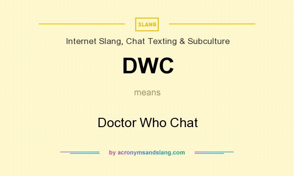 What does DWC mean? It stands for Doctor Who Chat