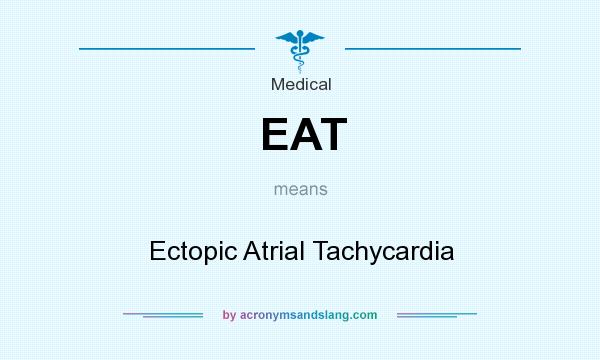 What does EAT mean? It stands for Ectopic Atrial Tachycardia