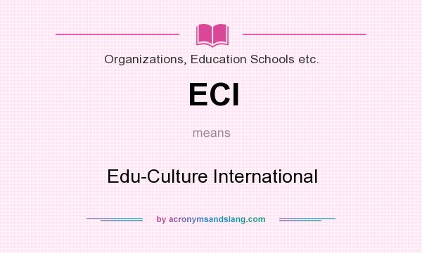What does ECI mean? It stands for Edu-Culture International
