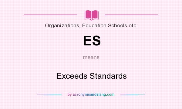 What does ES mean? It stands for Exceeds Standards