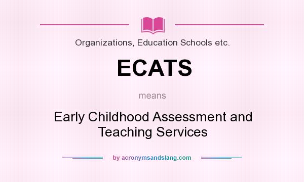 What does ECATS mean? It stands for Early Childhood Assessment and Teaching Services