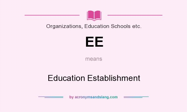What does EE mean? It stands for Education Establishment