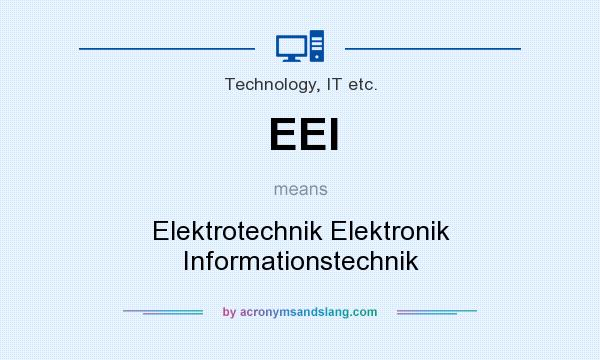 What does EEI mean? It stands for Elektrotechnik Elektronik Informationstechnik
