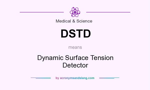What does DSTD mean? It stands for Dynamic Surface Tension Detector