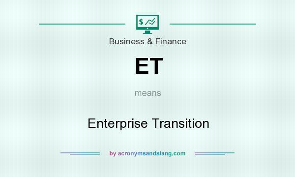 What does ET mean? It stands for Enterprise Transition