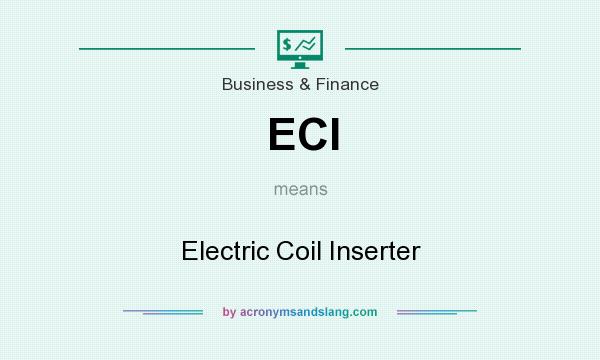 What does ECI mean? It stands for Electric Coil Inserter