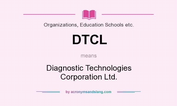 What does DTCL mean? It stands for Diagnostic Technologies Corporation Ltd.