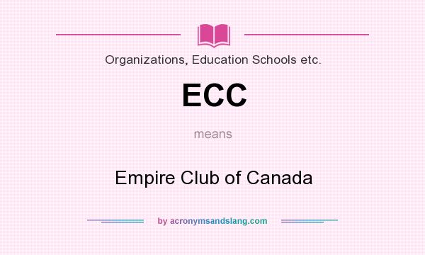 What does ECC mean? It stands for Empire Club of Canada