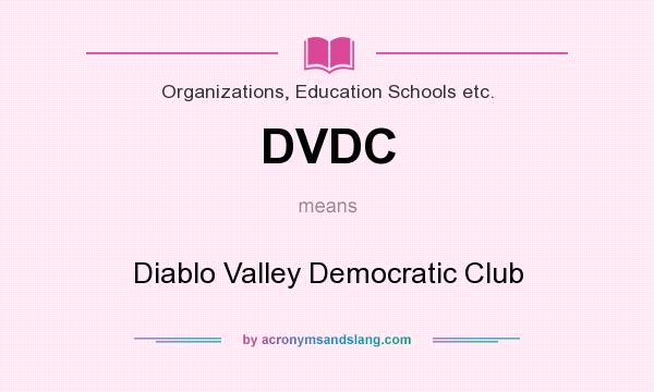What does DVDC mean? It stands for Diablo Valley Democratic Club