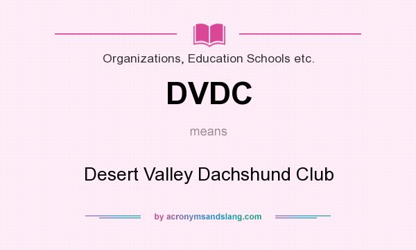 What does DVDC mean? It stands for Desert Valley Dachshund Club