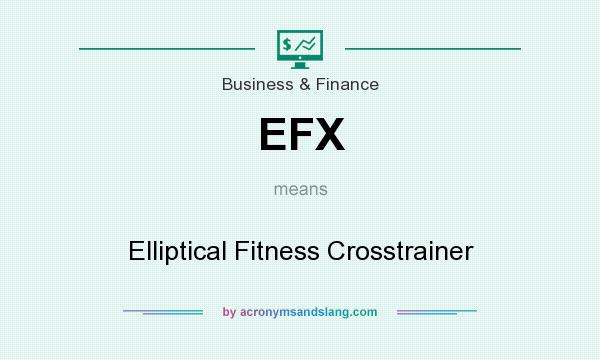 What does EFX mean? It stands for Elliptical Fitness Crosstrainer