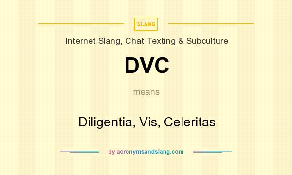 What does DVC mean? It stands for Diligentia, Vis, Celeritas