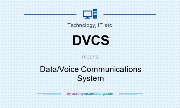 What does DVCS mean? It stands for Data/Voice Communications System
