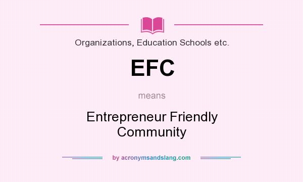 What does EFC mean? It stands for Entrepreneur Friendly Community