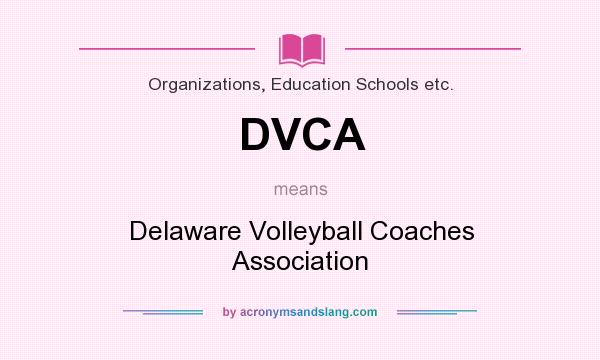 What does DVCA mean? It stands for Delaware Volleyball Coaches Association