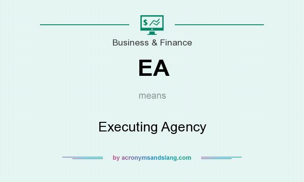What does EA mean? It stands for Executing Agency