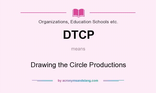 What does DTCP mean? It stands for Drawing the Circle Productions