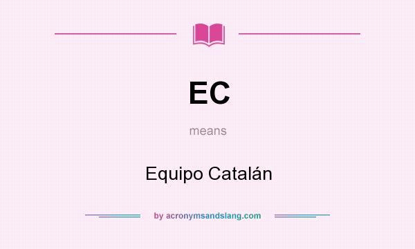 What does EC mean? It stands for Equipo Catalán