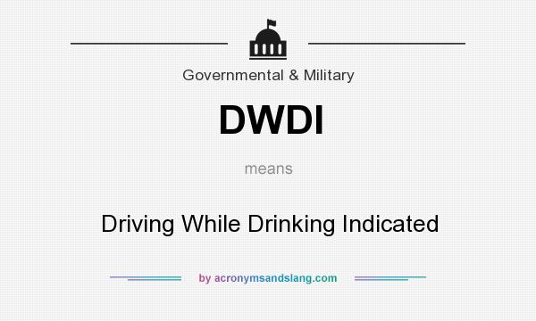 What does DWDI mean? It stands for Driving While Drinking Indicated