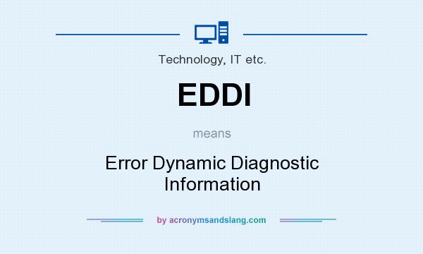 What does EDDI mean? It stands for Error Dynamic Diagnostic Information