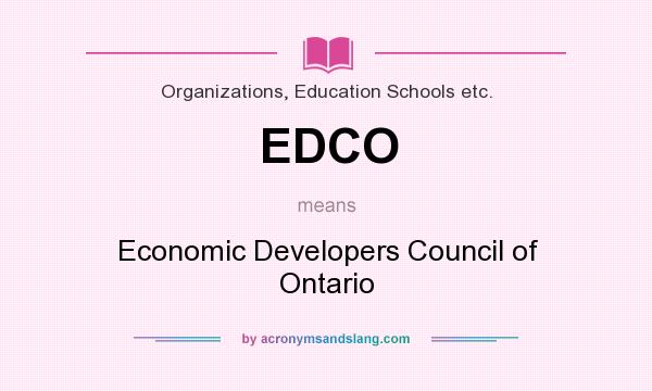 What does EDCO mean? It stands for Economic Developers Council of Ontario
