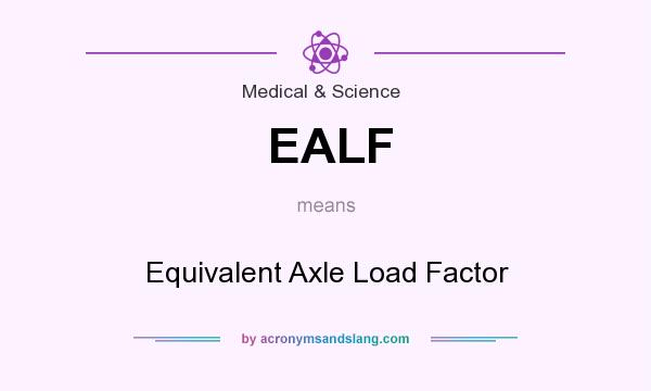 What does EALF mean? It stands for Equivalent Axle Load Factor