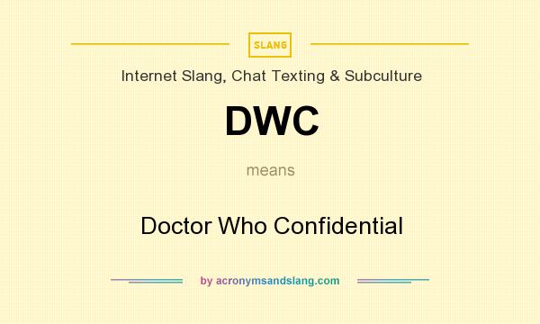 What does DWC mean? It stands for Doctor Who Confidential