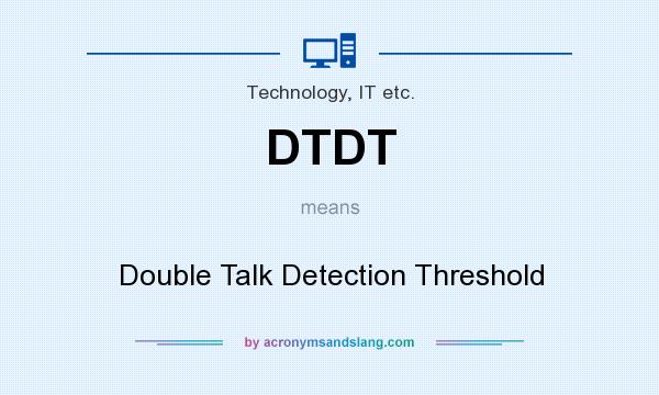 What does DTDT mean? It stands for Double Talk Detection Threshold